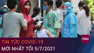 Tin tức Covid-19 mới nhất tối 5/7/2021: 527 ca mắc mới, riêng TPHCM 270 ca