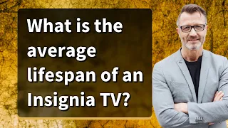 What is the average lifespan of an Insignia TV?