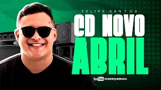 FELIPE SANTOS - MUSICAS NOVAS ABRIL 2024 - CD ATUALIZADO PRA PAREDÃO - REP NOVO ALTA QUALIDADE 2024