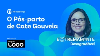 O Pós-parto de Cate Gouveia - Extremamente Desagradável