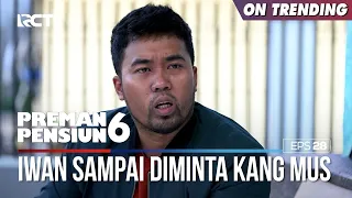 Kang Mus Sampai Minta Bantuan Iwan - PREMAN PENSIUN 6 Part (4/4)