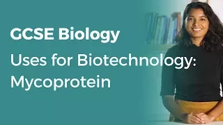 Uses for Biotechnology: Mycoprotein | 9-1 GCSE Biology | OCR, AQA, Edexcel