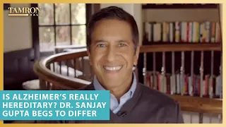 Is Alzheimer’s Really Hereditary? Dr. Sanjay Gupta Begs to Differ