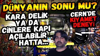 DÜNYA'NIN SONU MU? Kara delik ya da cinlere kapı açılabilir! CERN Deneyi