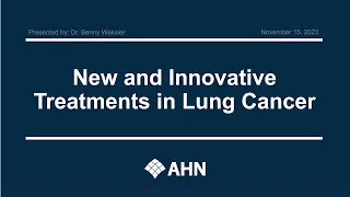 Ahead of Cancer | New and Innovative Treatments in Lung Cancer | AHN