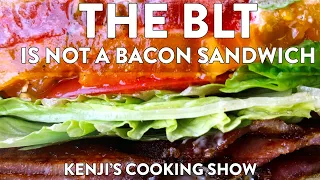 A BLT is Not a Bacon Sandwich. It is a Tomato Sandwich | Kenji's Cooking Show