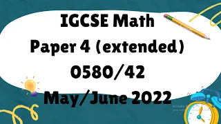 IGCSE Mathematics Paper 4 (extended) 0580/42 May/June 2022