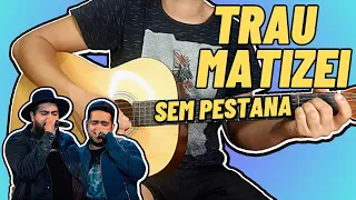 TRAUMATIZEI Henrique e Juliano Simplificada no Violão e Sem Pestana