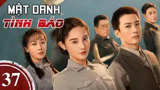 MẬT DANH TÌNH BÁO - Tập 37 | Siêu Phẩm Phim Hành Động Gián Điệp | Lưu Học Nghĩa, Bành Tiểu Nhiễm