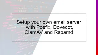 Setup your own mail server with Postfix, Dovecot ClamAV and Rspamd