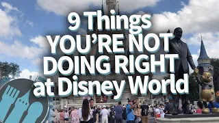 9 Things You’re NOT Doing Right at Disney World