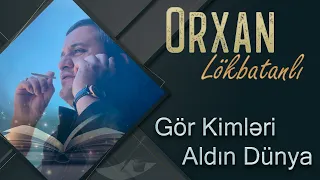 Orxan Lokbatanli  - Gör Kimləri Aldın Dünya (Yeni Klip)