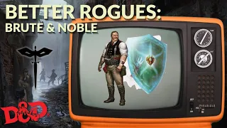 D&D BETTER ROGUES - The Brute &The Noble