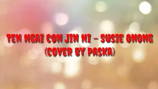 Ten Ngai Con Jin Ni - Susie Onong (Cover by Paska)