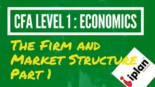 CFA level 1 Economics - The Firm and Market Structures - Part 1