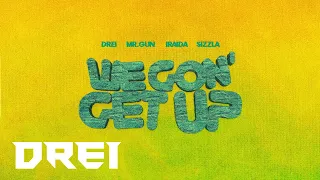 Drei x Mr. Gun x Sizzla x Iraida - We Gon' Get Up | Lyric Video