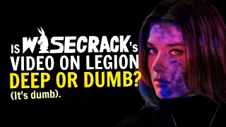 Is Wisecrack's Video on Legion Deep or Dumb? (It's Dumb).