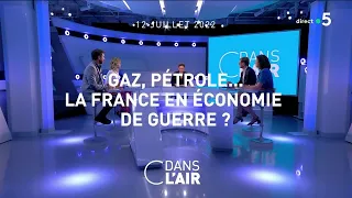 Gaz, pétrole... La France en économie de guerre ? #cdanslair 12.07.2022