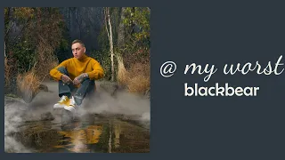 blackbear - @ my worst // 1 hour // 60 minute sounds