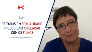 OS TABUS EM SEXUALIDADE PREJUDICAM A RELAÇÃO COM OS FILHOS| Lena Vilela - Educadora em Sexualidade