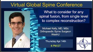 What to consider for any spinal fusion, from single level to complex recon? Dr Michael Kelly 4/14/22