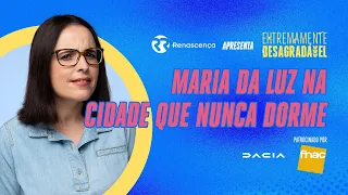 Maria da Luz na cidade que nunca dorme - Extremamente Desagradável