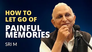 How to let go of painful memories | Sri M