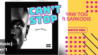 Yaw tog ft Sarkodie - can’t stop || Reaction