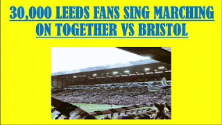 30,000 Leeds Fans Sing Marching On Together VS Bristol