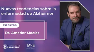 Nuevas tendencias sobre la enfermedad de Alzheimer - Dr. Amador Macías