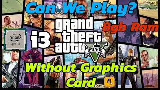 Can We Play GTA 5 in i3? | 8gb ram | No Graphics Card