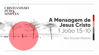 A Mensagem de Jesus Cristo - 1 João 1:5-10 | Rev. Ericson Martins