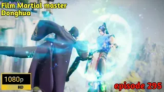 Martial master (Sub indo) episod 295