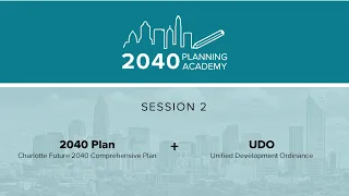 2040 Planning Academy - Session 2: 2040 Comprehensive Plan & UDO