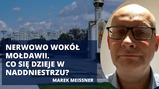 Co dalej z Naddniestrzem. Ukraińskie wojska, rosyjski bastion i fake newsy | Marek Meissner