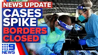 Sydney COVID-19 cases spike, Borders closed | Coronavirus | 9 News Australia