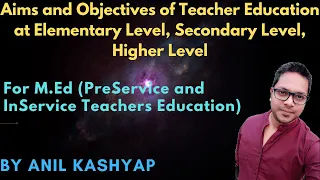 Aims and Objectives of Teacher Education at Elementary Level, Secondary Level, Higher Level|For M.Ed