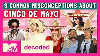 3 Cinco De Mayo Misconceptions Debunked | Decoded | MTV