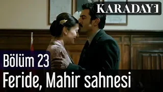 Karadayı 23.Bölüm Feride Mahir Sahnesi