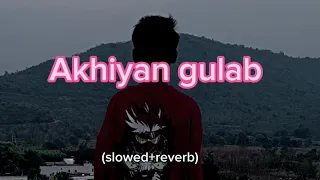 Akhiyan gulab|(slowed+reverb)|lo-fi song