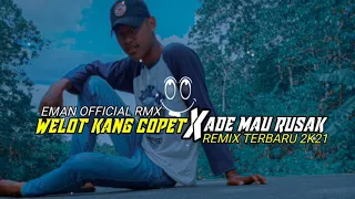 WELOT KANG COPET X ADE MAU RUSAK REMIX BY EMAN OFFICIAL