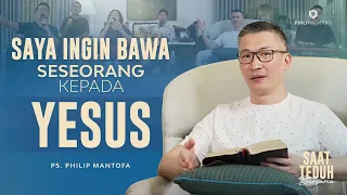 Saat Teduh Bersama - SAYA INGIN BAWA SESEORANG KEPADA YESUS | 8 Maret 2023 (Official Philip Mantofa)