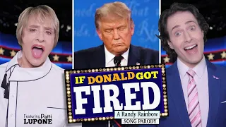 IF DONALD GOT FIRED - Randy Rainbow Parody (featuring Patti LuPone!)