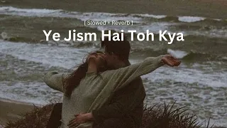 YA JISM HA TOH KYA | SLOWED+REVERB | AESTHETIC LYRICS @melodyworld8888