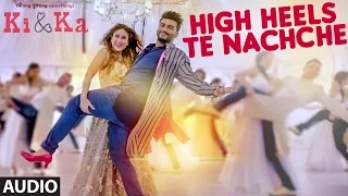 HIGH HEELS TE NACHCHE Full SONG (Audio) | KI & KA | Meet Bros ft. Jaz Dhami, Honey Singh | T-Series