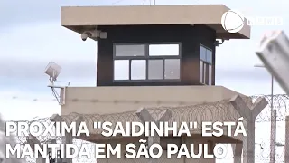 Próxima "saidinha" está mantida em São Paulo