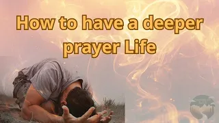 How to have a deeper prayer life
