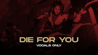 Die For You ft. Grabbitz // VOCALS ONLY // VALORANT CHAMPIONS 2021