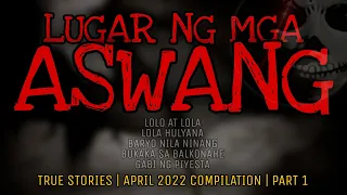 LUGAR NG MGA ASWANG | True Stories | April 2022 Compilation | Part 1