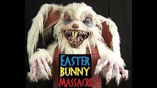 Easter Bunny Massacre! Experience Terror and Heart Thumping Fun in this all new adventure!